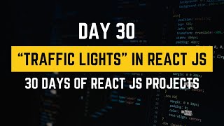 Create Traffic Lights in React JS | 30 Days of React JS