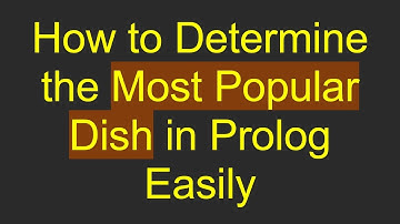 How to Determine the Most Popular Dish in Prolog Easily