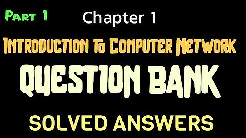 Ch1 Introduction to Computer Network - Question Bank Solved Answers Part 1