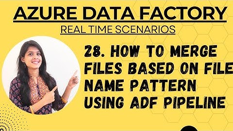 28. How to merge files based on file name pattern using ADF pipeline