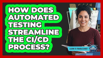 How Does Automated Testing Streamline the CI/CD Process?