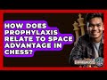 How Does Prophylaxis Relate To Space Advantage In Chess? - The Board Game Xpert