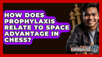 How Does Prophylaxis Relate To Space Advantage In Chess? - The Board Game Xpert