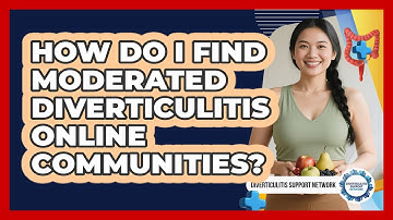 How Do I Find Moderated Diverticulitis Online Communities? - Diverticulitis Support Network