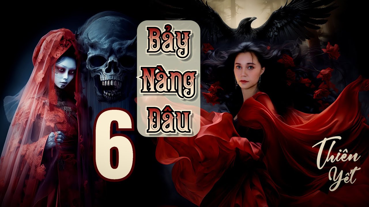 Bảy Nàng Dâu Tập 6/39 II TG Thiên Yết II Truyện Ma - Huyền Huyễn - Ngôn Tình - youtube