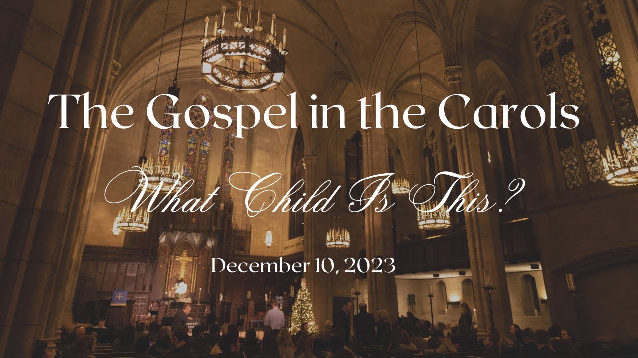 The Gospel in the Carols: What Child Is This? | December 10, 2023 - YouTube