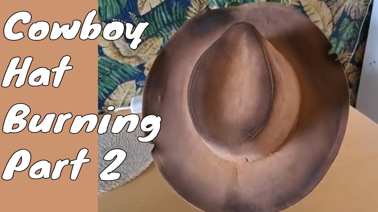 Burning A Cowboy Hat Part 2 YouTube Burning A Cowboy Hat Part 2 YouTube