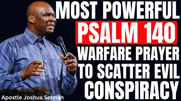MOST POWERFUL PSALM 140 WARFARE PRAYERS TO SCATTER EVERY EVIL CONSPIRACY AGAINST YOU | JOSHUA SELMAN
