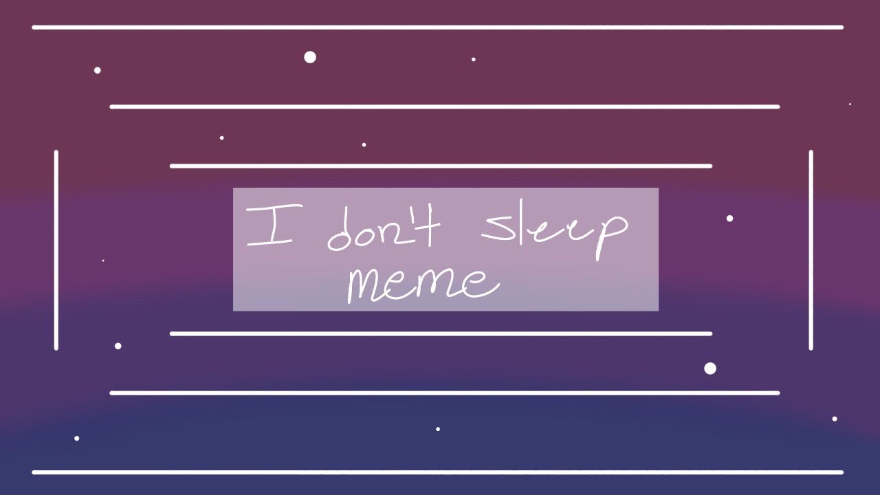 I Don’t Sleep Meme |:| Lazy+Loop |:| (Not my first Animation) - YouTube