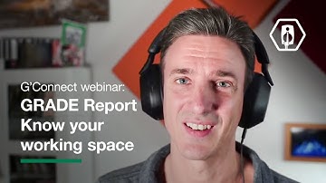 G*Connect GLM webinar 3/3: GRADE Report – know your working space