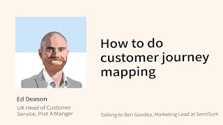 How to do customer journey mapping, with Ed Deason, Director of Customer Service at Pret A Manger