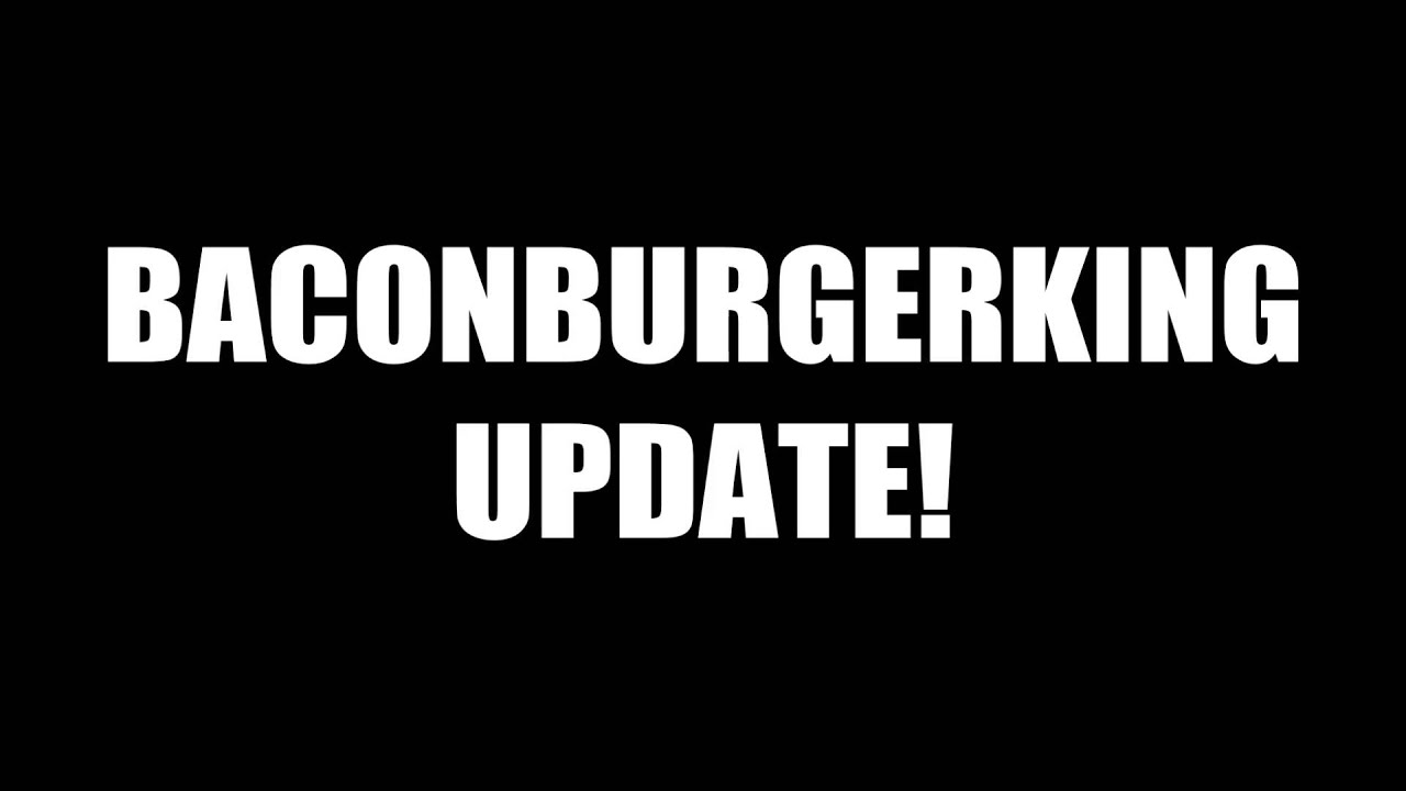 BaconBurgerKing UPDATE! Things to Expect (9/8/14)