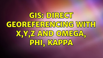 GIS: Direct Georeferencing with X,Y,Z and Omega, Phi, Kappa