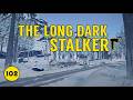 The Long Dark - Stalker 102
