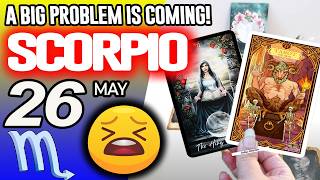 Scorpio ♏😖A BIG PROBLEM IS COMING❗😡 horoscope for today MAY 26 2026 ♏ #scorpio tarot MAY