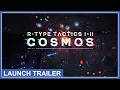 R-Type Tactics I • II Cosmos -  Launch Trailer (NSW, NSW2, PS4, PS5, Xbox Series X|S, and Steam)