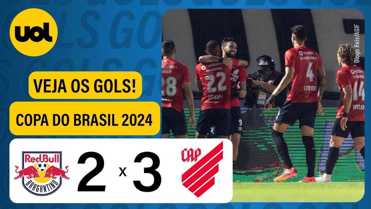 RED BULL BRAGANTINO 2 X 3 ATHLETICO - COPA DO BRASIL 2024; VEJA OS GOLS ...