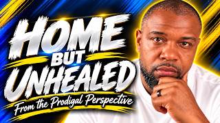 I CAME HOME UNHEALED AS A PRODIGAL  | THE PRODIGAL PERSPECTIVE Guide
