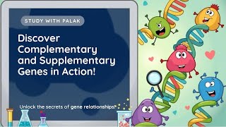 COMPLEMENTARY AND SUPPLEMENTARY GENES|NON ALLELIC GENE INTERACTIONS|GENETICS|JKPSC|BY PALAK MAHAJAN