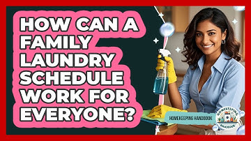 How Can A Family Laundry Schedule Work For Everyone? - Homekeeping Handbook