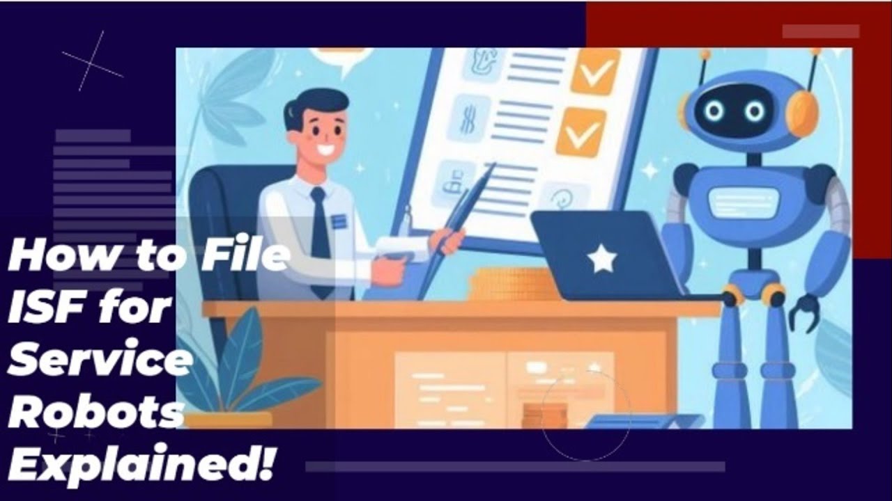 How to File ISF for Service Robots Explained!