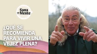 Las claves para vivir una vejez plena y saludable | Sana Mente