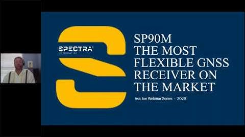 Spectra Geospatial Webinar, SP90m, the most flexible GNSS receiver on the market