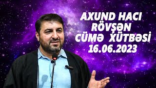 Axund Haci Rövşən Cümə Xütbəsi̇ 16 06 2023