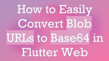 How to Easily Convert Blob URLs to Base64 in Flutter Web
