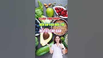 5 Loại Thực Phẩm Nên Ăn Vào Buổi Tối Tốt Cho Gan #dsdaiminh #dinhduong #shorts #health