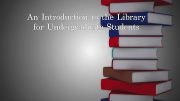 An Introduction to the Library for Undergraduate Students