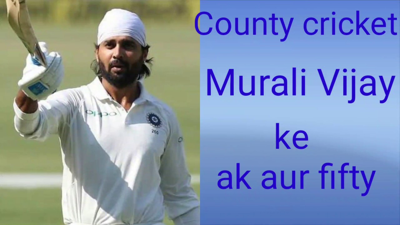 County cricket Murali Vijay Ne Banaya 50 essex ki taraf se khel Rahe hain Murali Vijay