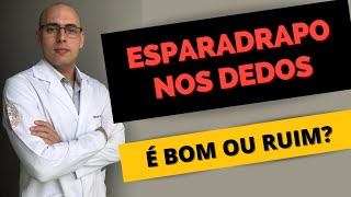 ESPARADRAPO ou BANDAGEM NOS DEDOS PARA ESPORTE FUNCIONA? ORTOPEDISTA EXPLICA | VANTAGENS DESVANTAGEM