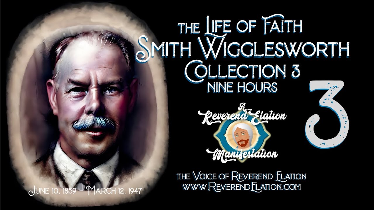 Smith Wigglesworth Sermon Collection 3 ~ 9 Hours ~ Rev. Elation
