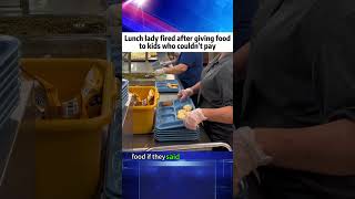 Lunch lady fired after giving food to kids who couldn't pay#news