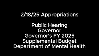 2/18/25 Appropriations Governor, Governor's FY 2025 Supplemental Budget, Department of Mental Health
