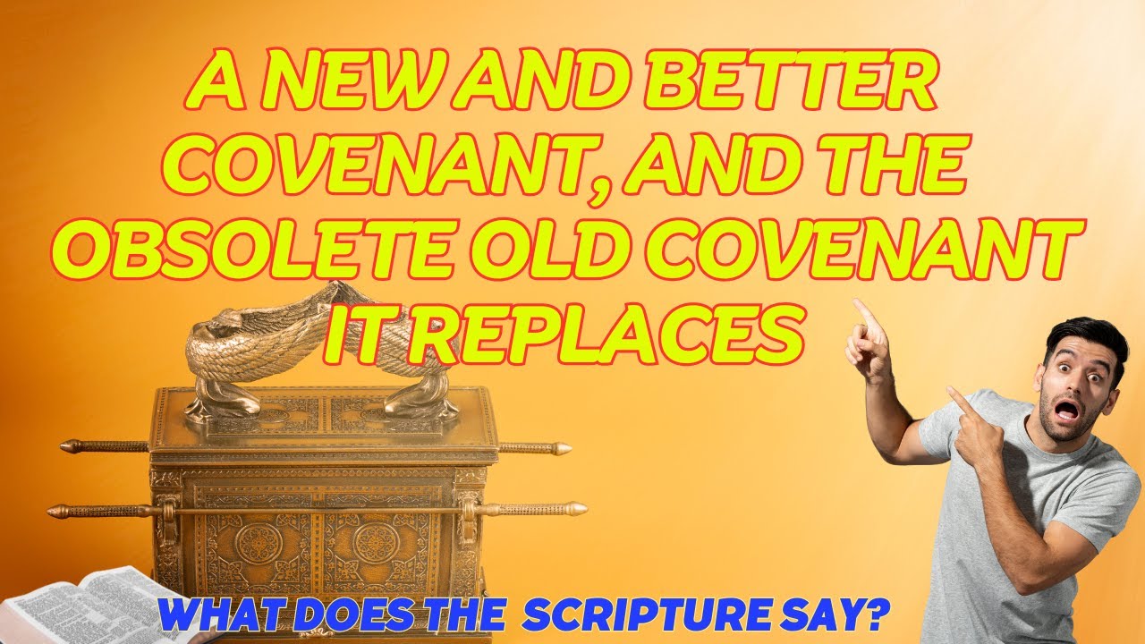 A New and Better Covenant, and the Obsolete Old Covenant It Replaces ...