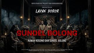 SUNDEL BOLONG - RUMAH KOSONG DAN SUNDEL BOLONG | EP545Lapak Horor