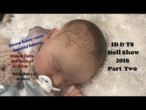 ID & TS Doll Show 2018 Part Two! Silicone Babies, Reborn Artists, Art Dolls & Teddy Bears!