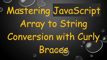 Mastering JavaScript Array to String Conversion with Curly Braces