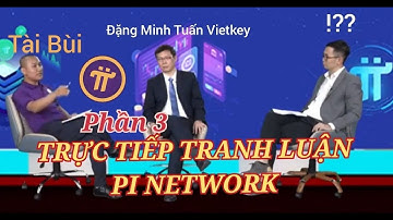 Đối thoại về Pi network giữa Tài Bùi (pioneer) và Tiến sĩ Đặng Minh Tuấn trên sóng vtv (phần 3)