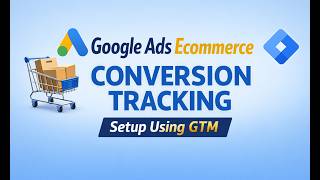 Google Ads Ecommerce Conversion Tracking Setup Using GTM