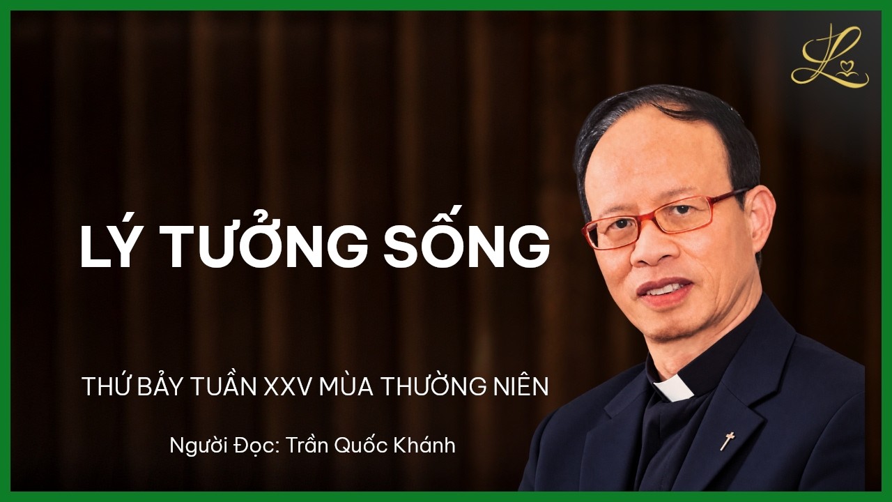 LÝ TƯỞNG SỐNG - Thứ Bảy Tuần XXV Mùa Thường Niên | Lm. Giuse Phạm Minh Văn, SDD