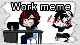 Work meme (my OC won’t leave me alone! TwT)