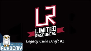 Limited Resources - Legacy Cube #2, 05 December 2014
