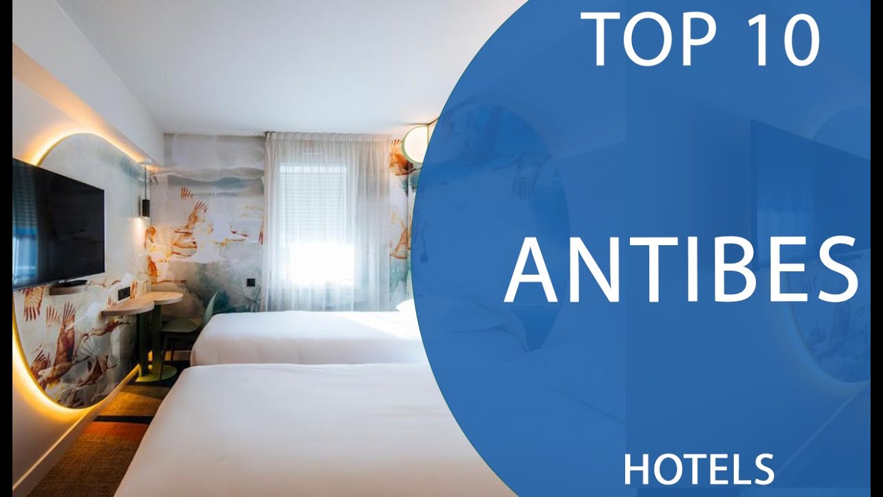 Top 10 Best Hotels to Visit in Antibes | France - English