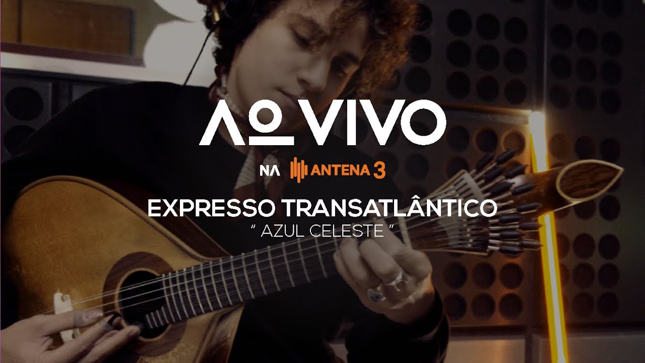 Expresso Transatlântico - Azul Celeste | Ao Vivo na Antena 3 | Antena 3