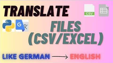 Translate any Csv/Excel files to English/German, etc. using Google Translator and pandas