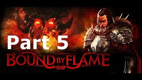 Bound By Flame Part 5