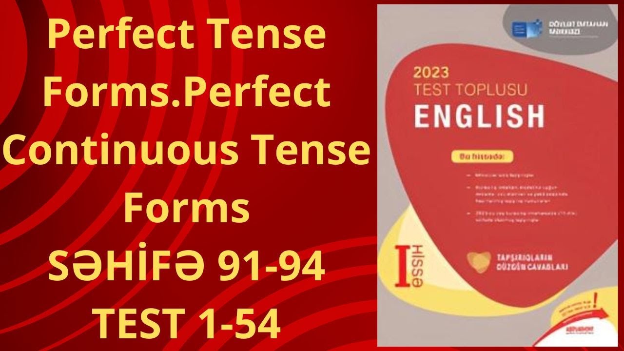 İNGİLİS DİLİ YENİ TOPLU 1-Cİ HİSSƏ BİTMİŞ ZAMANLAR(Perfect tenses) MÖVZUSU  SƏHİFƏ 91-94 , TEST 1-54
